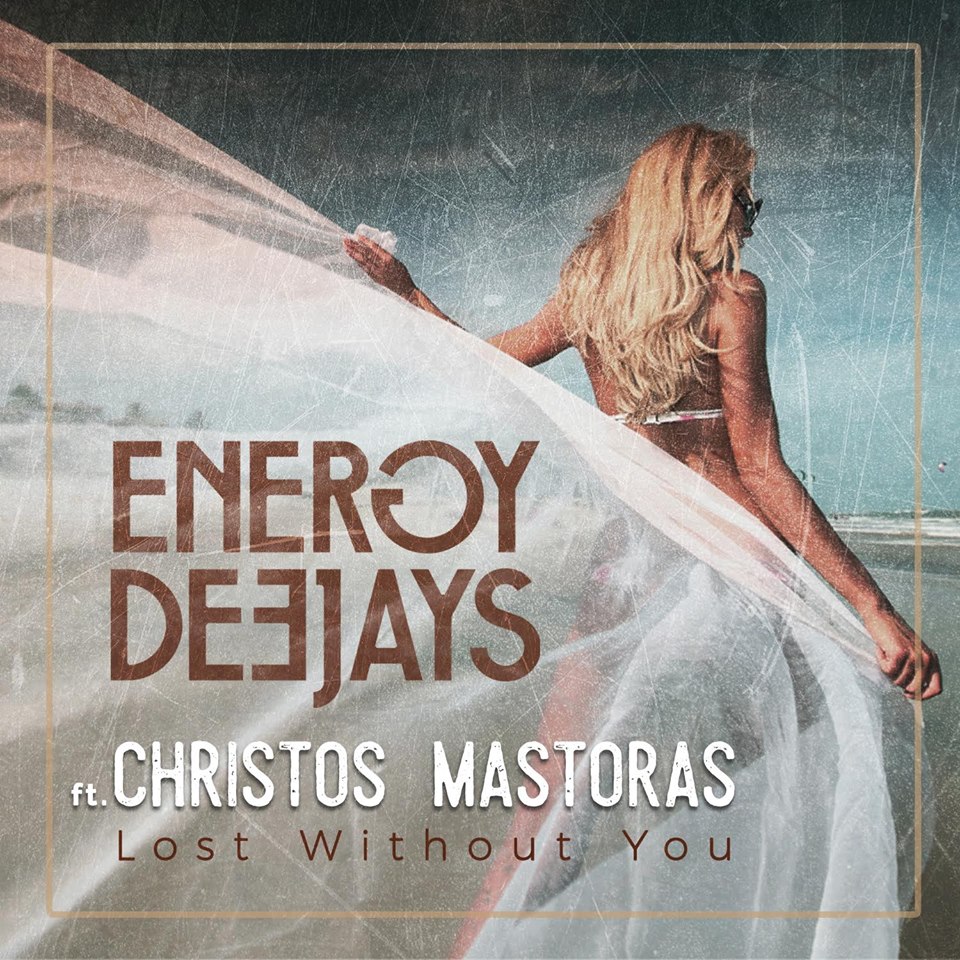 "Lost without you" - Energy Deejays feat. Χρήστος Μάστορας | Ακούστε το!